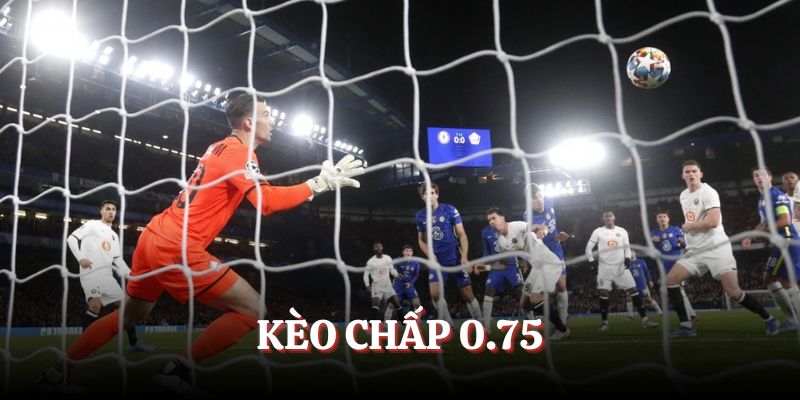 Kèo chấp 0.75 
