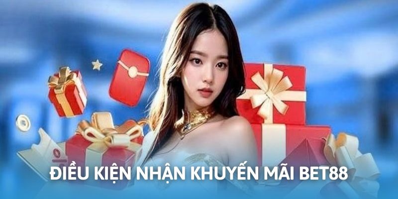 Điều kiện cơ bản cần đáp ứng khi nhận ưu đãi BET88