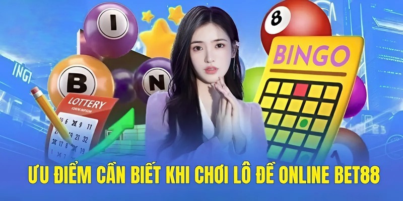 Ưu điểm cần biết khi chơi lô đề online BET88