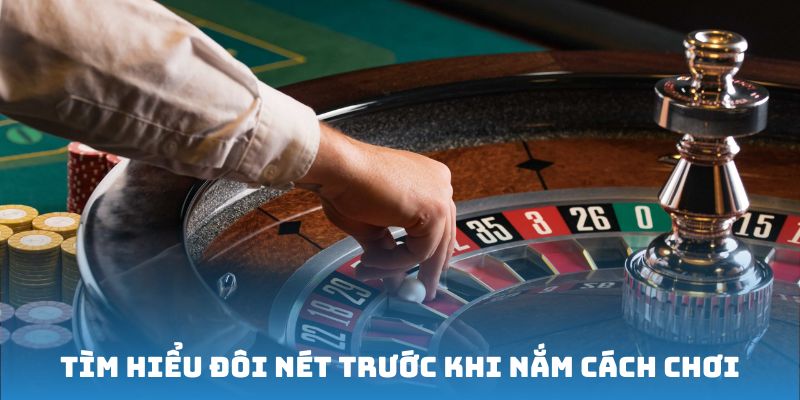 Tìm hiểu đôi nét trước khi nắm được cách chơi Roulette